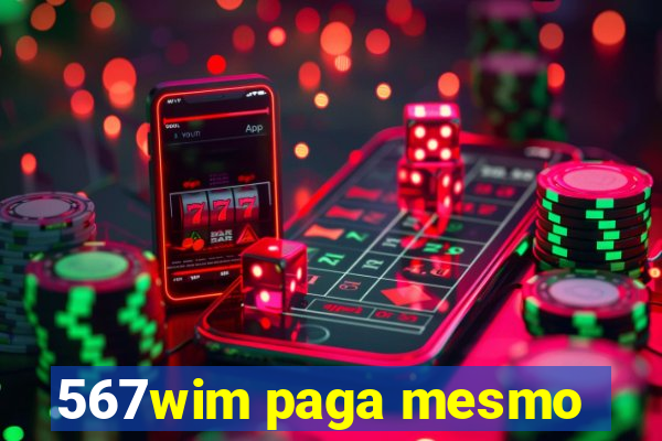 567wim paga mesmo